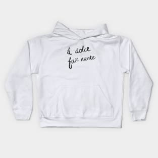 il dolce far niente ~ the sweetness of doing nothing. Kids Hoodie